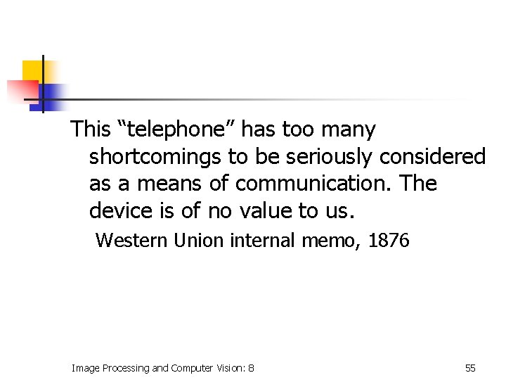 This “telephone” has too many shortcomings to be seriously considered as a means of