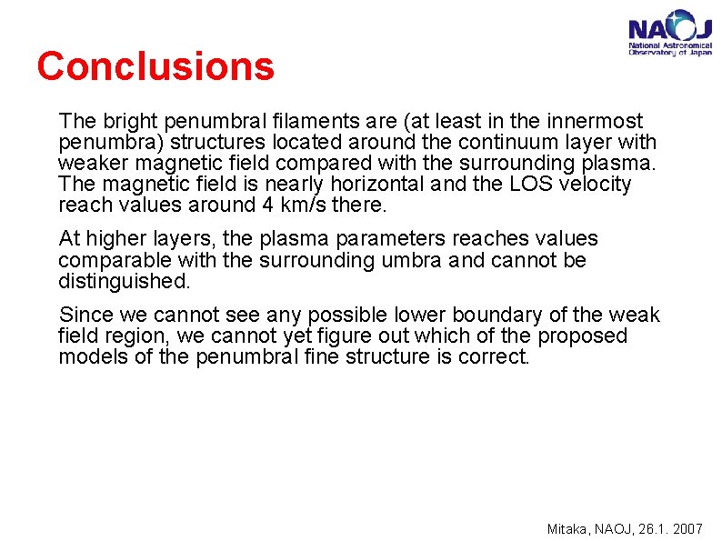 Conclusions The bright penumbral filaments are (at least in the innermost penumbra) structures located Conclusions The bright penumbral filaments are (at least in the innermost penumbra) structures located