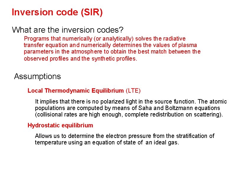 Inversion code (SIR) What are the inversion codes? Programs that numerically (or analytically) solves Inversion code (SIR) What are the inversion codes? Programs that numerically (or analytically) solves