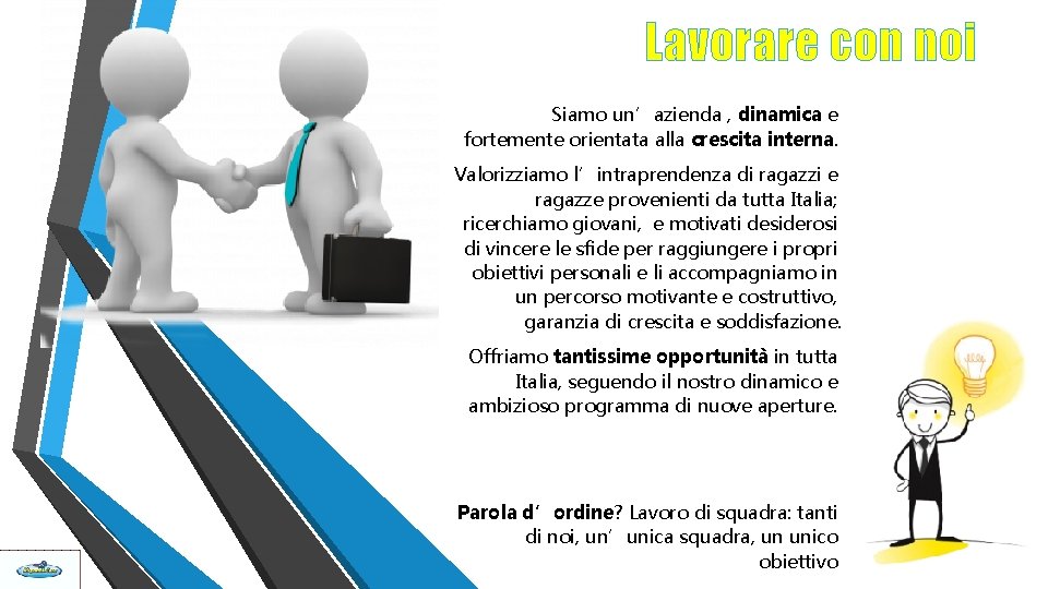 Lavorare con noi Siamo un’azienda , dinamica e fortemente orientata alla crescita interna. Valorizziamo Lavorare con noi Siamo un’azienda , dinamica e fortemente orientata alla crescita interna. Valorizziamo