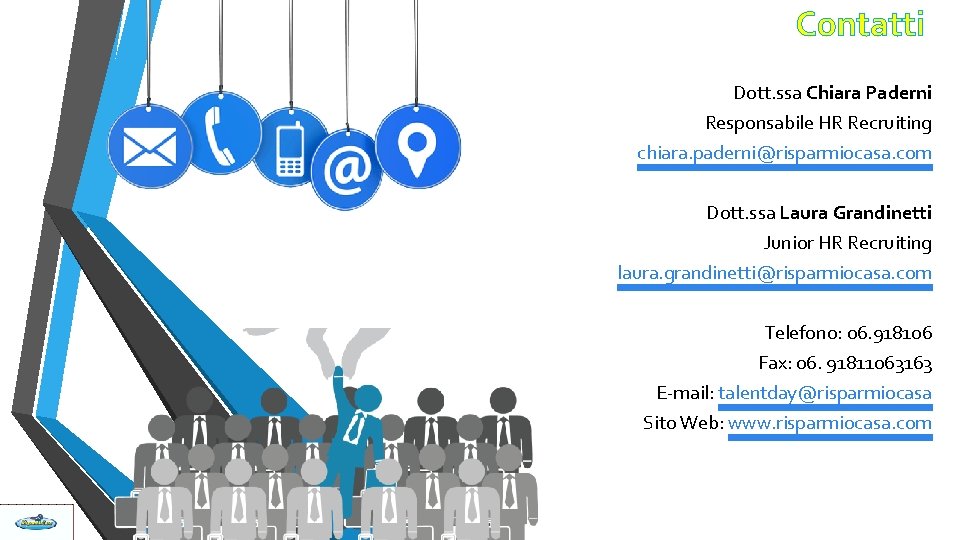 Contatti Dott. ssa Chiara Paderni Responsabile HR Recruiting chiara. paderni@risparmiocasa. com Dott. ssa Laura Contatti Dott. ssa Chiara Paderni Responsabile HR Recruiting chiara. paderni@risparmiocasa. com Dott. ssa Laura