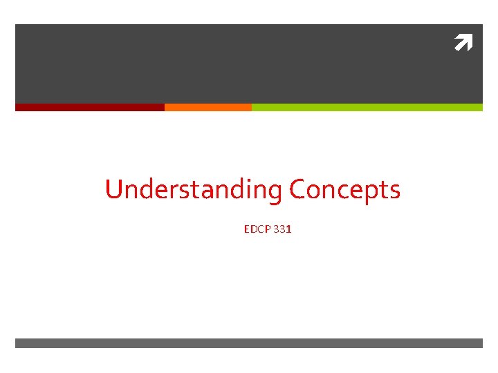 Understanding Concepts EDCP 331 Understanding Concepts EDCP 331