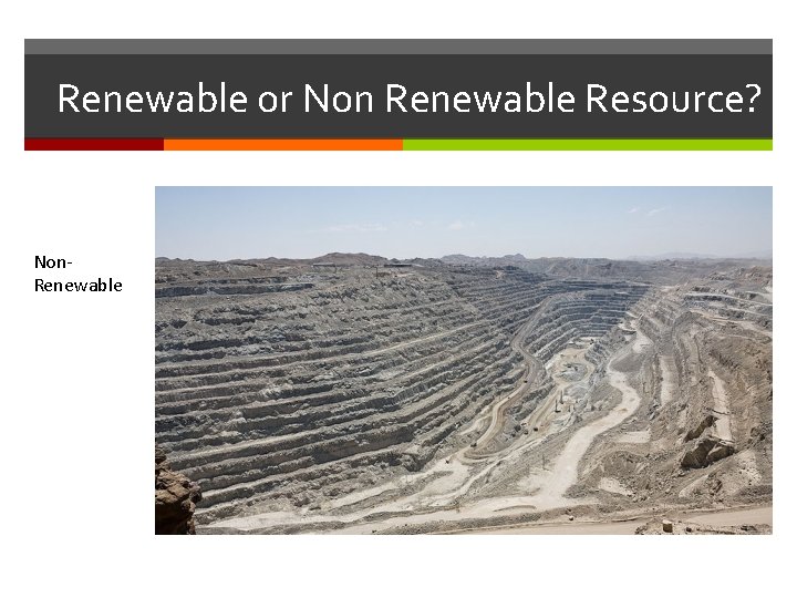 Renewable or Non Renewable Resource? Non. Renewable Renewable or Non Renewable Resource? Non. Renewable