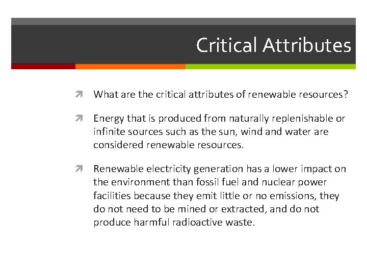 Critical Attributes What are the critical attributes of renewable resources? Energy that is produced Critical Attributes What are the critical attributes of renewable resources? Energy that is produced