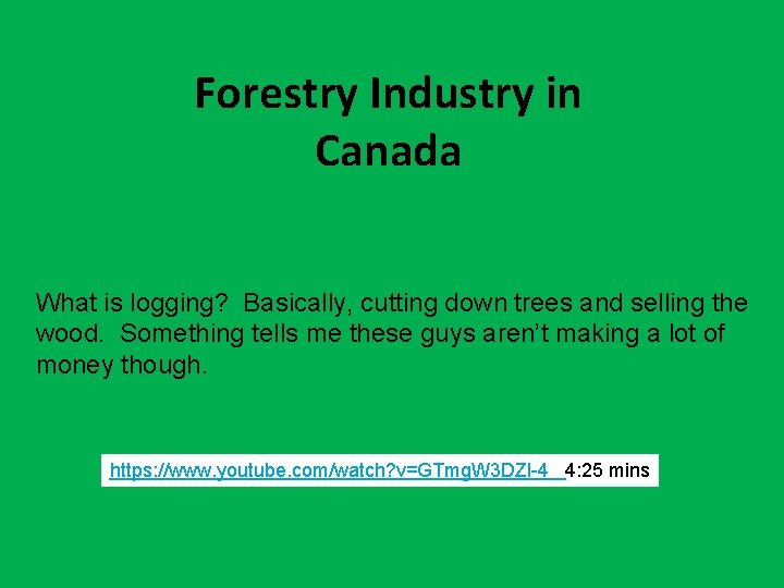 Forestry Industry in Canada What is logging? Basically, cutting down trees and selling the