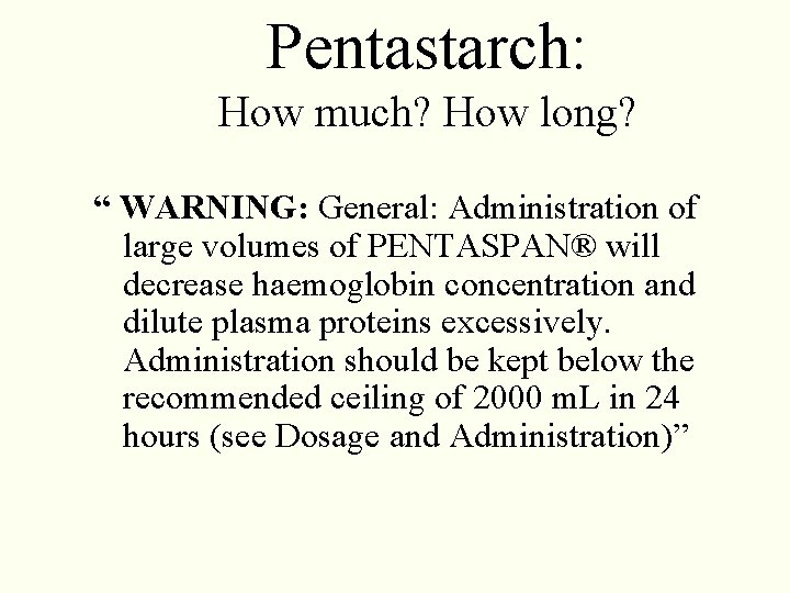 Pentastarch: How much? How long? “ WARNING: General: Administration of large volumes of PENTASPAN® Pentastarch: How much? How long? “ WARNING: General: Administration of large volumes of PENTASPAN®