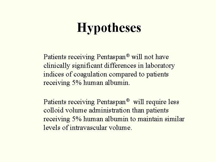 Hypotheses Patients receiving Pentaspan® will not have clinically significant differences in laboratory indices of Hypotheses Patients receiving Pentaspan® will not have clinically significant differences in laboratory indices of