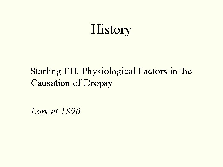 History Starling EH. Physiological Factors in the Causation of Dropsy Lancet 1896 History Starling EH. Physiological Factors in the Causation of Dropsy Lancet 1896