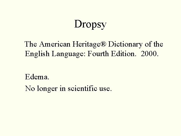 Dropsy The American Heritage® Dictionary of the English Language: Fourth Edition. 2000. Edema. No Dropsy The American Heritage® Dictionary of the English Language: Fourth Edition. 2000. Edema. No