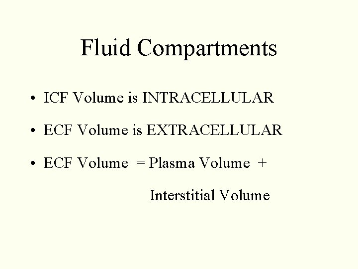 Fluid Compartments • ICF Volume is INTRACELLULAR • ECF Volume is EXTRACELLULAR • ECF Fluid Compartments • ICF Volume is INTRACELLULAR • ECF Volume is EXTRACELLULAR • ECF