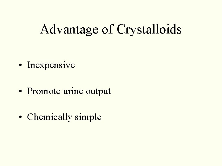 Advantage of Crystalloids • Inexpensive • Promote urine output • Chemically simple Advantage of Crystalloids • Inexpensive • Promote urine output • Chemically simple