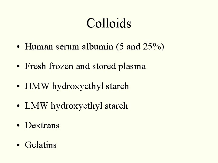 Colloids • Human serum albumin (5 and 25%) • Fresh frozen and stored plasma Colloids • Human serum albumin (5 and 25%) • Fresh frozen and stored plasma