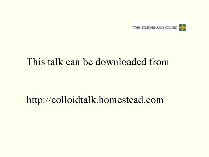 This talk can be downloaded from http: //colloidtalk. homestead. com This talk can be downloaded from http: //colloidtalk. homestead. com