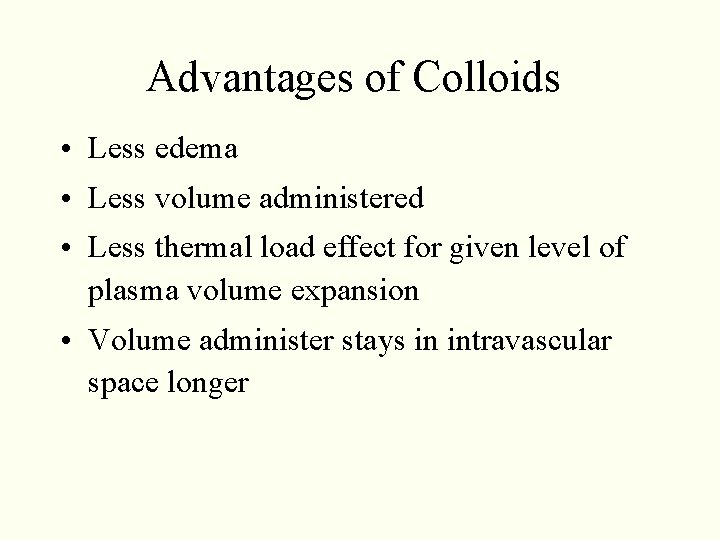 Advantages of Colloids • Less edema • Less volume administered • Less thermal load Advantages of Colloids • Less edema • Less volume administered • Less thermal load