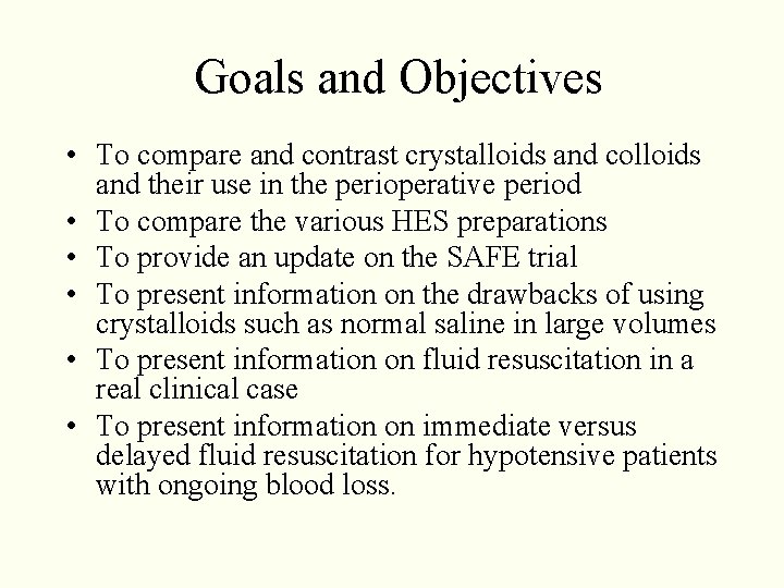 Goals and Objectives • To compare and contrast crystalloids and colloids and their use Goals and Objectives • To compare and contrast crystalloids and colloids and their use