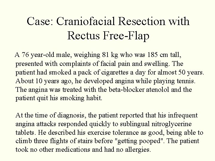 Case: Craniofacial Resection with Rectus Free-Flap A 76 year-old male, weighing 81 kg who Case: Craniofacial Resection with Rectus Free-Flap A 76 year-old male, weighing 81 kg who