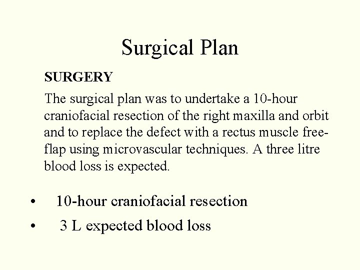 Surgical Plan SURGERY The surgical plan was to undertake a 10 -hour craniofacial resection Surgical Plan SURGERY The surgical plan was to undertake a 10 -hour craniofacial resection