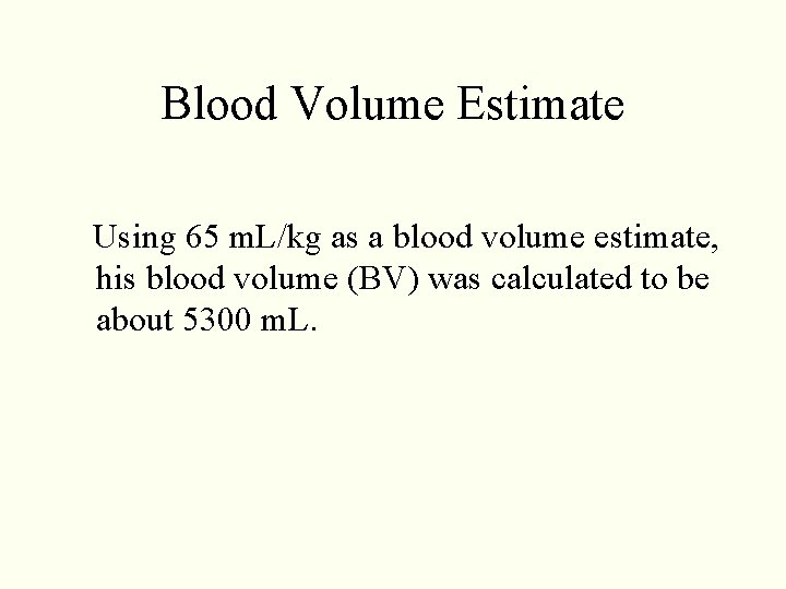 Blood Volume Estimate Using 65 m. L/kg as a blood volume estimate, his blood Blood Volume Estimate Using 65 m. L/kg as a blood volume estimate, his blood
