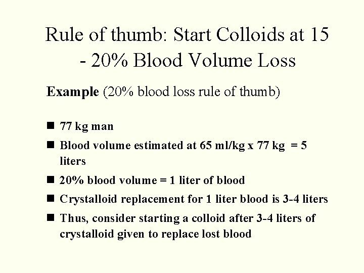 Rule of thumb: Start Colloids at 15 - 20% Blood Volume Loss Example (20% Rule of thumb: Start Colloids at 15 - 20% Blood Volume Loss Example (20%