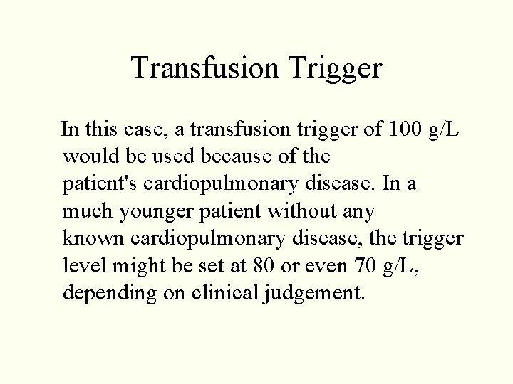 Transfusion Trigger In this case, a transfusion trigger of 100 g/L would be used Transfusion Trigger In this case, a transfusion trigger of 100 g/L would be used