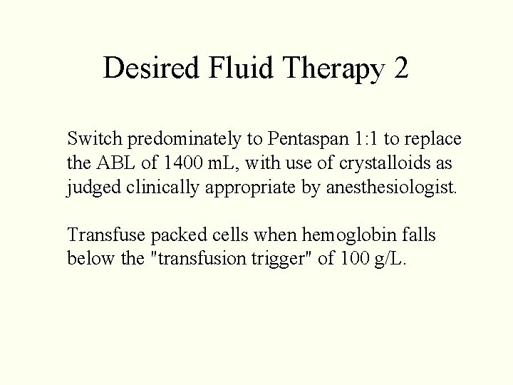 Desired Fluid Therapy 2 Switch predominately to Pentaspan 1: 1 to replace the ABL Desired Fluid Therapy 2 Switch predominately to Pentaspan 1: 1 to replace the ABL