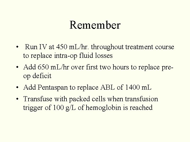 Remember • Run IV at 450 m. L/hr. throughout treatment course to replace intra-op Remember • Run IV at 450 m. L/hr. throughout treatment course to replace intra-op