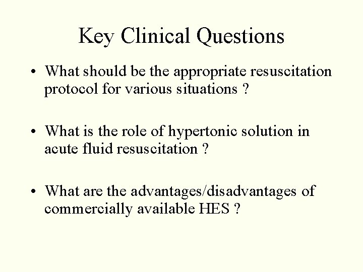 Key Clinical Questions • What should be the appropriate resuscitation protocol for various situations Key Clinical Questions • What should be the appropriate resuscitation protocol for various situations