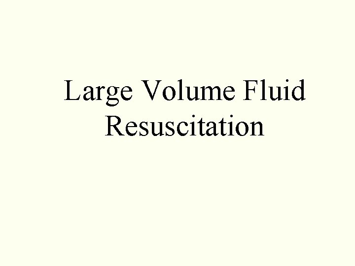 Large Volume Fluid Resuscitation Large Volume Fluid Resuscitation