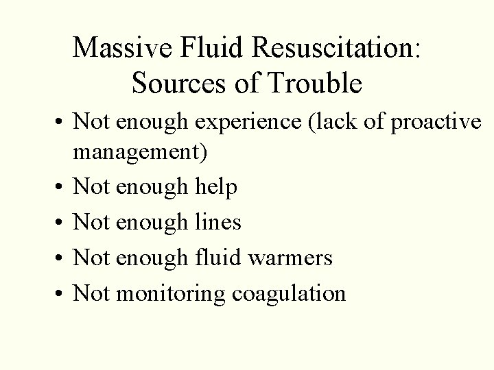 Massive Fluid Resuscitation: Sources of Trouble • Not enough experience (lack of proactive management) Massive Fluid Resuscitation: Sources of Trouble • Not enough experience (lack of proactive management)