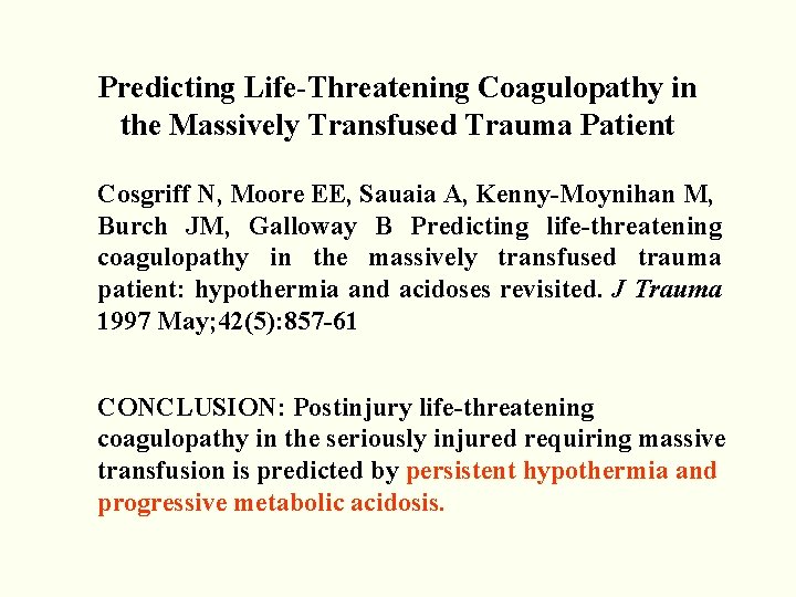 Predicting Life-Threatening Coagulopathy in the Massively Transfused Trauma Patient Cosgriff N, Moore EE, Sauaia Predicting Life-Threatening Coagulopathy in the Massively Transfused Trauma Patient Cosgriff N, Moore EE, Sauaia