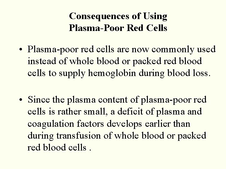 Consequences of Using Plasma-Poor Red Cells • Plasma-poor red cells are now commonly used Consequences of Using Plasma-Poor Red Cells • Plasma-poor red cells are now commonly used