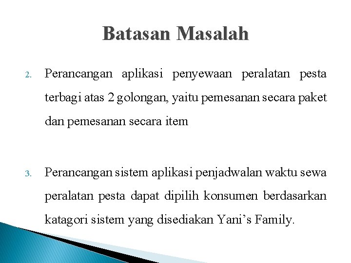 Batasan Masalah 2. Perancangan aplikasi penyewaan peralatan pesta terbagi atas 2 golongan, yaitu pemesanan