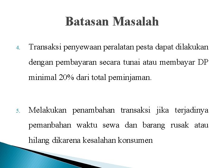 Batasan Masalah 4. Transaksi penyewaan peralatan pesta dapat dilakukan dengan pembayaran secara tunai atau Batasan Masalah 4. Transaksi penyewaan peralatan pesta dapat dilakukan dengan pembayaran secara tunai atau