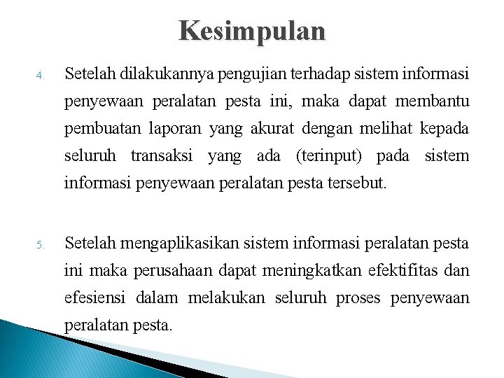 Kesimpulan 4. Setelah dilakukannya pengujian terhadap sistem informasi penyewaan peralatan pesta ini, maka dapat