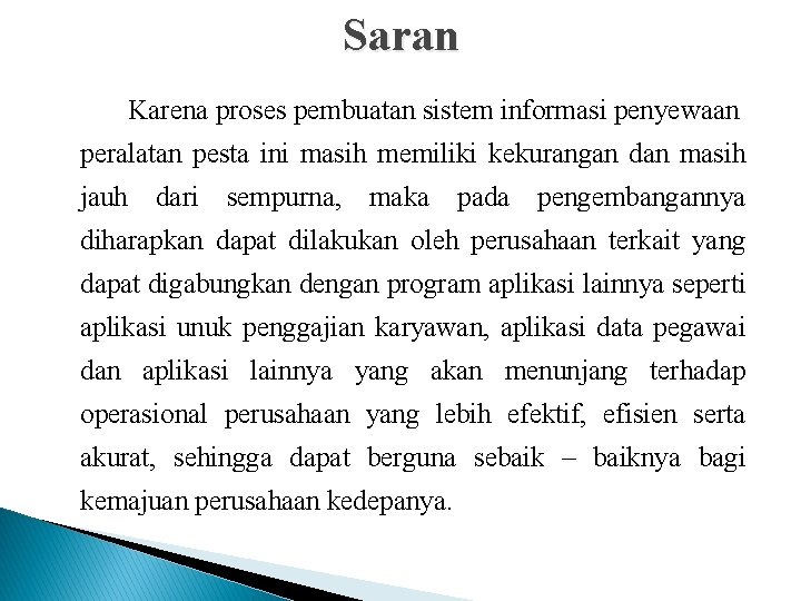 Saran Karena proses pembuatan sistem informasi penyewaan peralatan pesta ini masih memiliki kekurangan dan