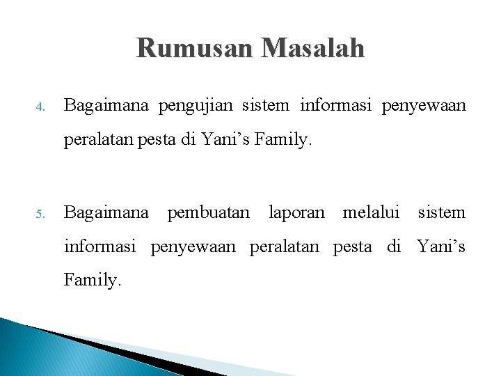 Rumusan Masalah 4. Bagaimana pengujian sistem informasi penyewaan peralatan pesta di Yani’s Family. 5.