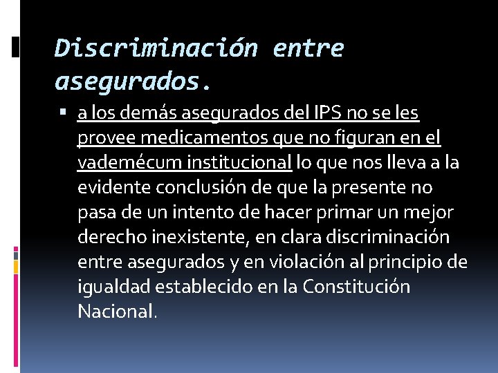 Discriminación entre asegurados. a los demás asegurados del IPS no se les provee medicamentos