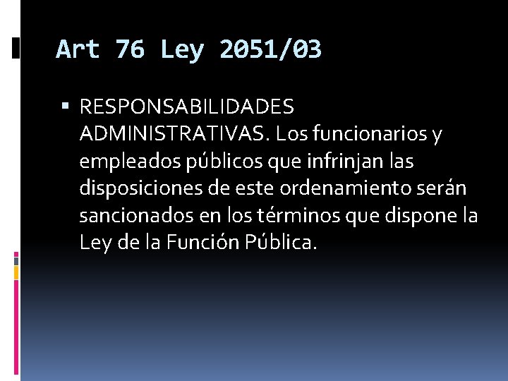 Art 76 Ley 2051/03 RESPONSABILIDADES ADMINISTRATIVAS. Los funcionarios y empleados públicos que infrinjan las