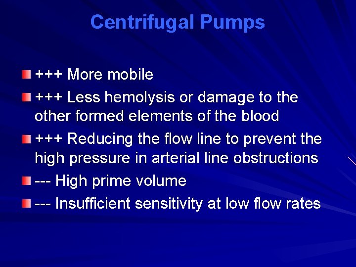 Centrifugal Pumps +++ More mobile +++ Less hemolysis or damage to the other formed