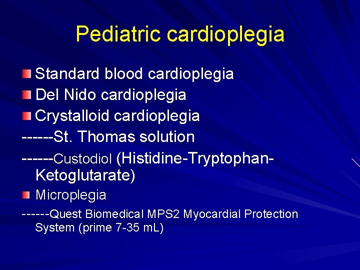 Pediatric cardioplegia Standard blood cardioplegia Del Nido cardioplegia Crystalloid cardioplegia ------St. Thomas solution ------Custodiol