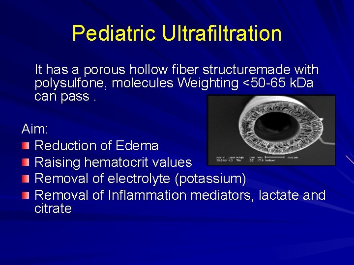 Pediatric Ultrafiltration It has a porous hollow fiber structuremade with polysulfone, molecules Weighting <50