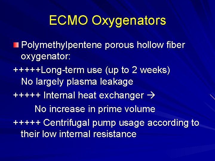ECMO Oxygenators Polymethylpentene porous hollow fiber oxygenator: +++++Long-term use (up to 2 weeks) No