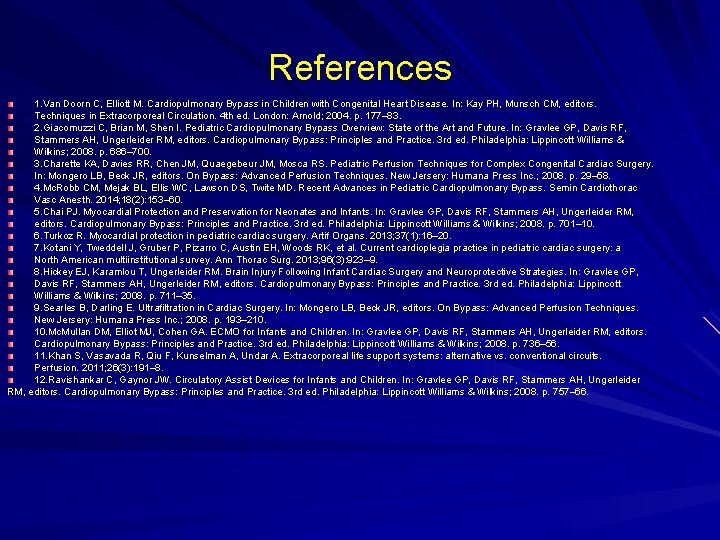 References 1. Van Doorn C, Elliott M. Cardiopulmonary Bypass in Children with Congenital Heart