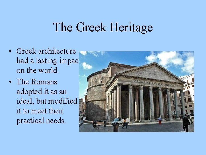 The Greek Heritage • Greek architecture had a lasting impact on the world. •