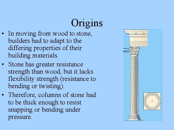 Origins • In moving from wood to stone, builders had to adapt to the