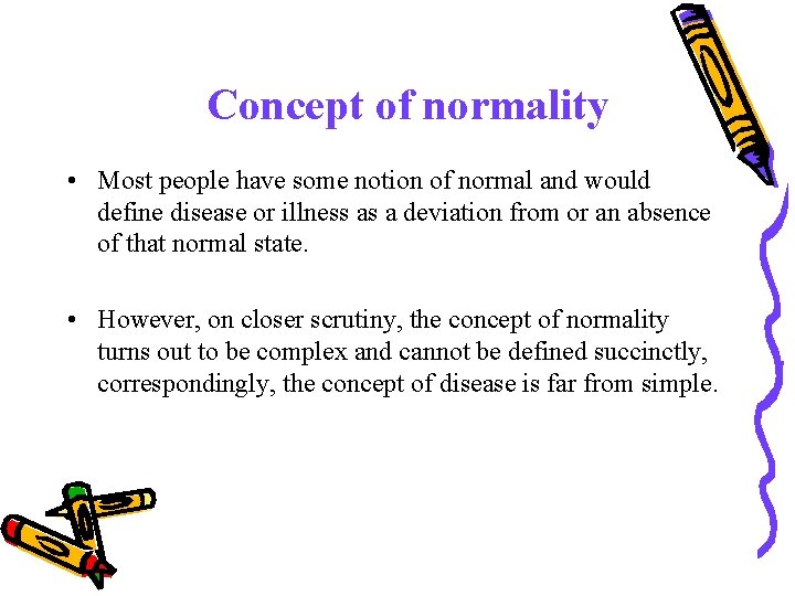 Concept of normality • Most people have some notion of normal and would define