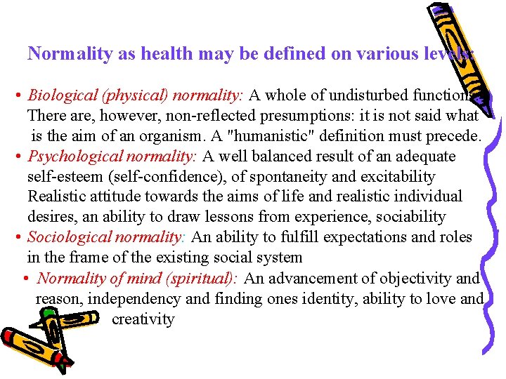Normality as health may be defined on various levels: • Biological (physical) normality: A