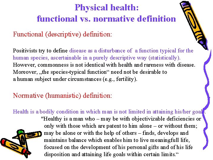 Physical health: functional vs. normative definition Functional (descriptive) definition: Positivists try to define disease