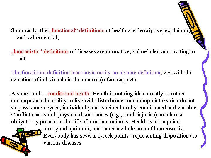 Summarily, the „functional“ definitions of health are descriptive, explaining and value neutral; „humanistic“ definitions