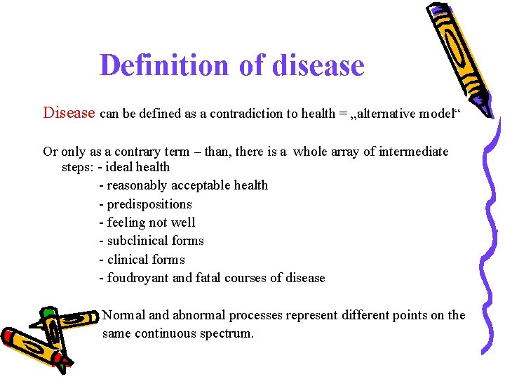 Definition of disease Disease can be defined as a contradiction to health = „alternative